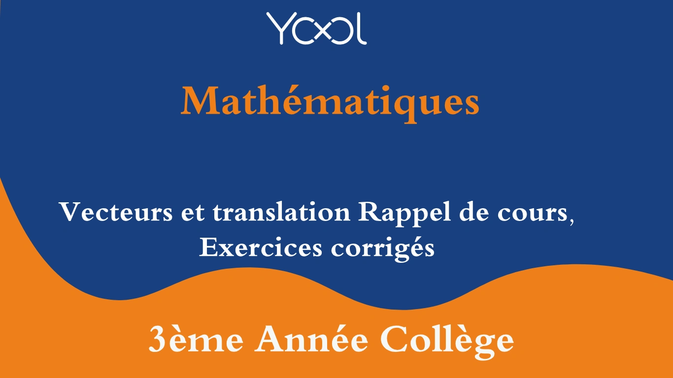 YOOL LIBRARY | Vecteurs et translation Rappel de cours, exercices corrigés