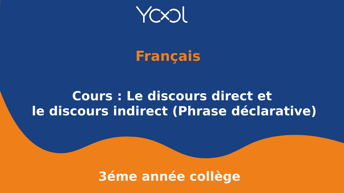 YOOL LIBRARY | Cours : Le discours direct et le discours indirect (Phrase déclarative)