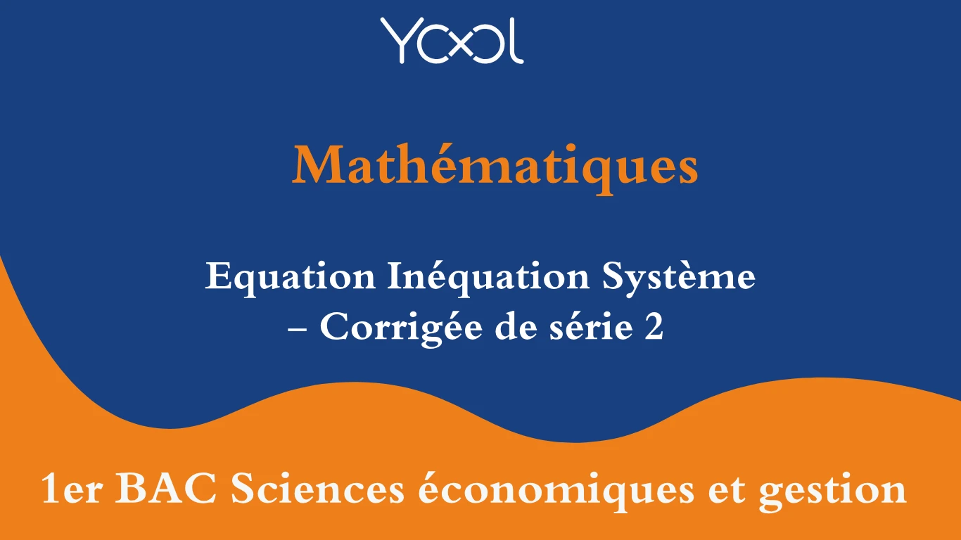YOOL LIBRARY | Equation Inéquation Système - Corrigée de série 2