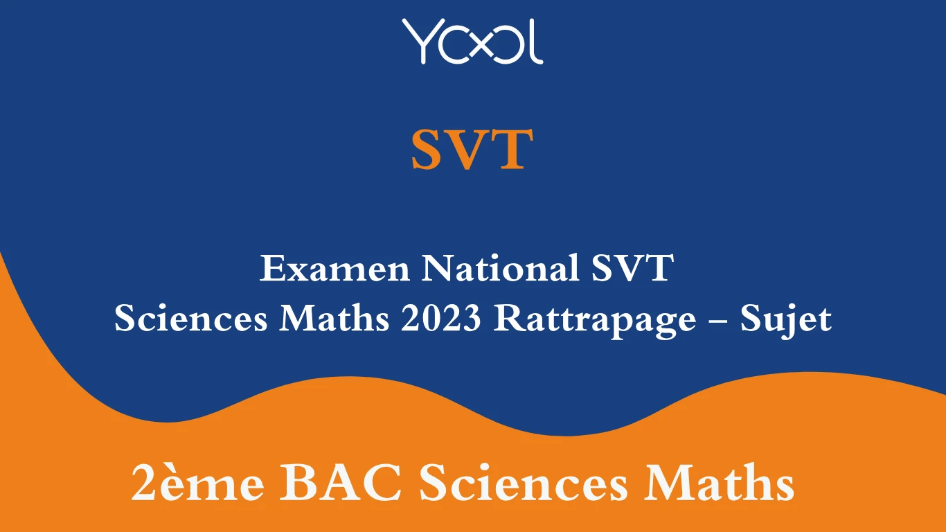 YOOL LIBRARY | Examen National SVT Sciences Maths 2023 Rattrapage - Sujet