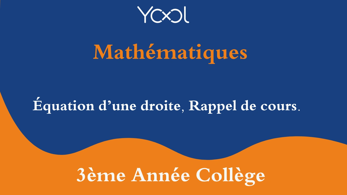 YOOL LIBRARY | Équation d’une droite, Rappel de cours.