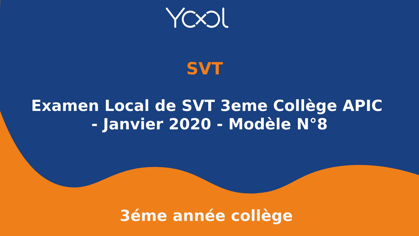 YOOL LIBRARY | Examen Local de SVT 3eme Collège APIC - Janvier 2020 - Modèle N°8