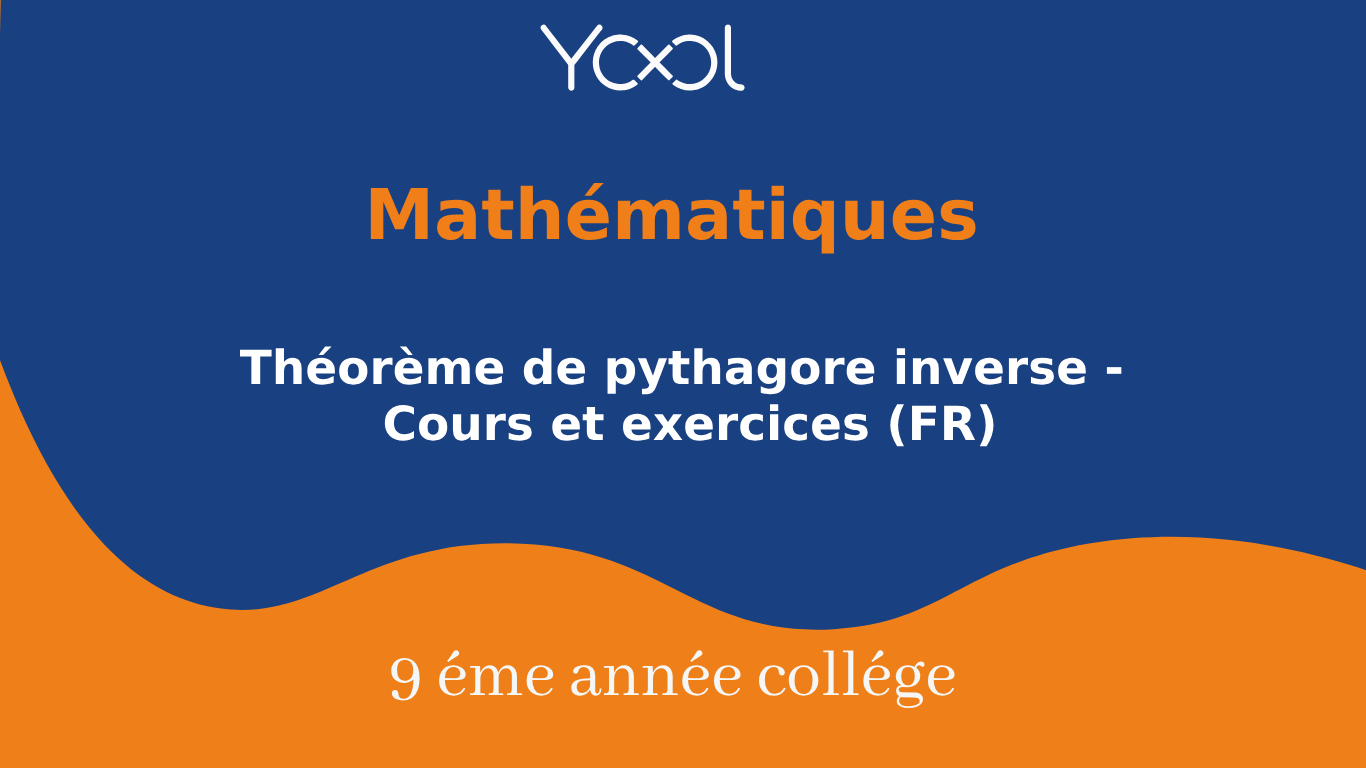 YOOL LIBRARY | Théorème de pythagore inverse - Cours et exercices (FR)