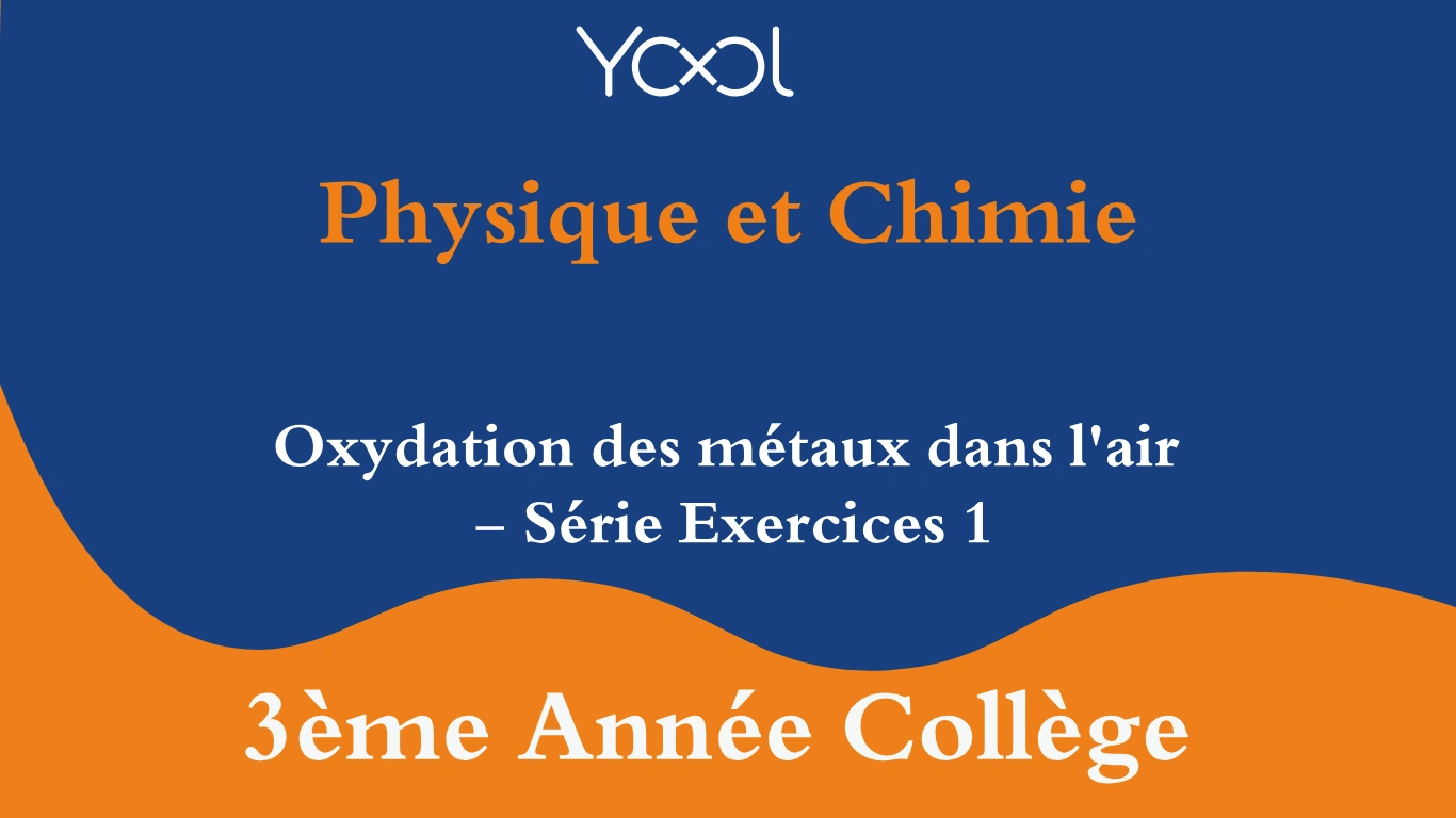 YOOL LIBRARY | Oxydation des métaux dans l'air - Série Exercices 1