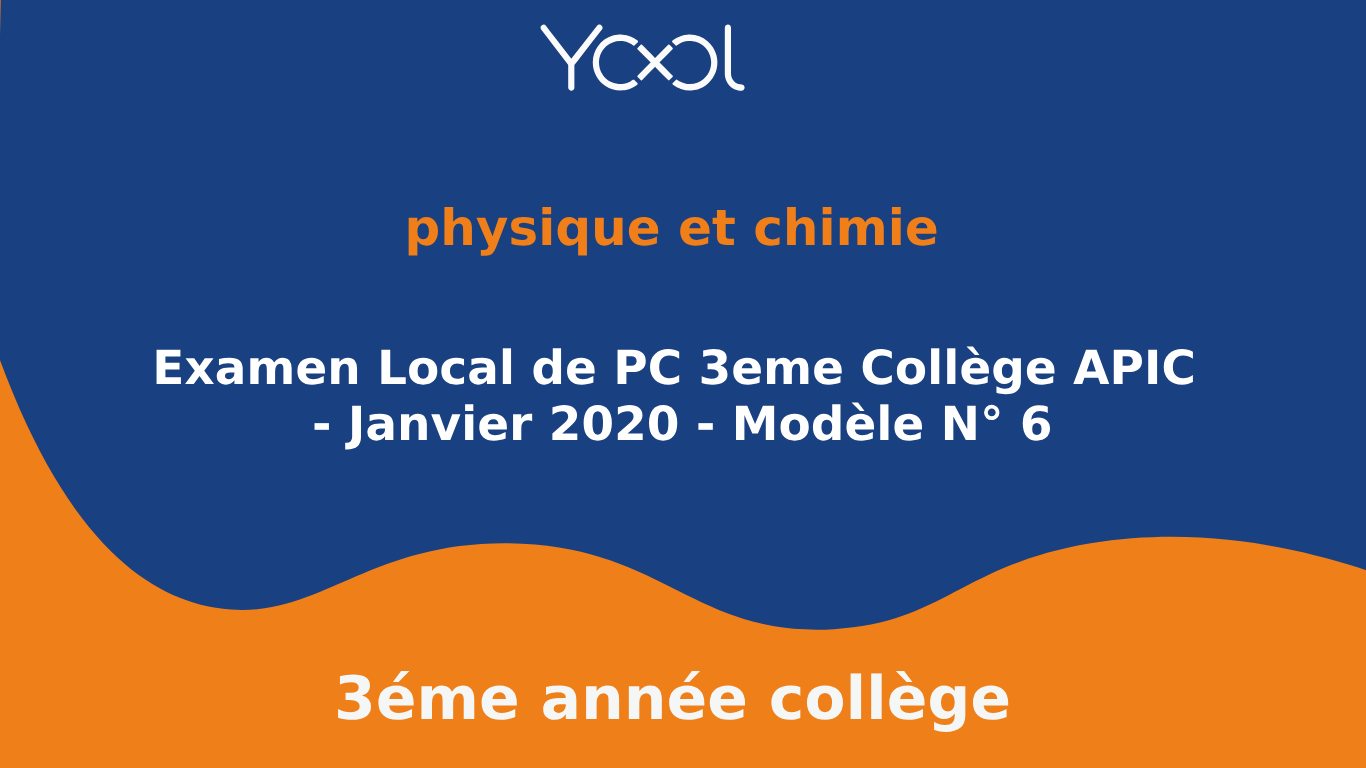 YOOL LIBRARY | Examen Local de PC 3eme Collège APIC - Janvier 2020 - Modèle N° 6