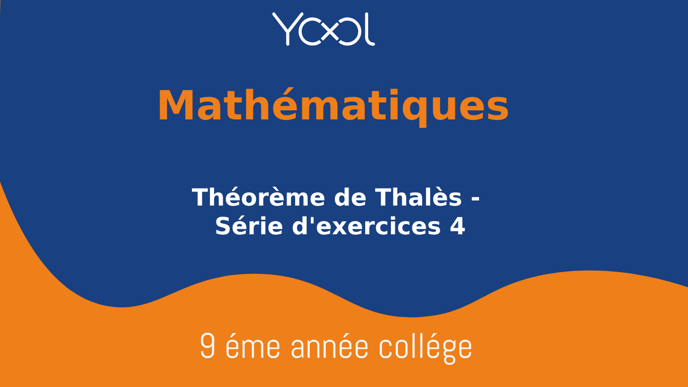 YOOL LIBRARY | Théorème de Thalès - Série d'exercices 4