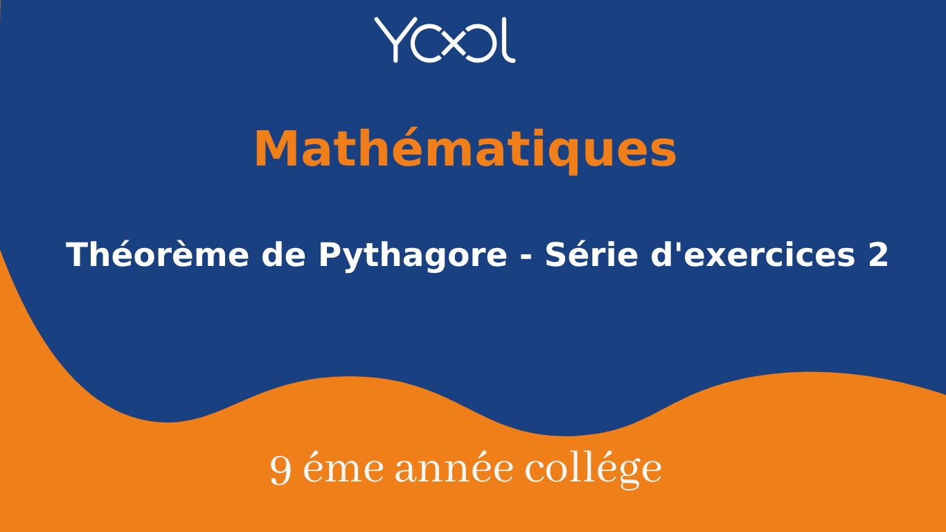 YOOL LIBRARY | Théorème de Pythagore - Série d'exercices 2