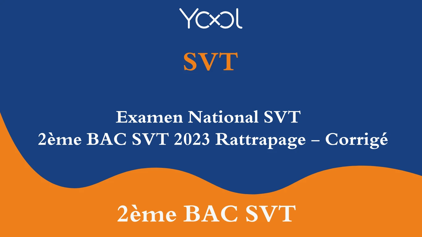 YOOL LIBRARY | Examen National SVT  2ème BAC SVT 2023 Rattrapage - Corrigé