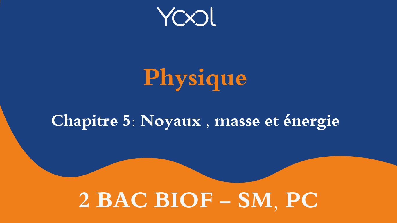 YOOL LIBRARY | Chapitre 5: Noyaux , masse et énergie