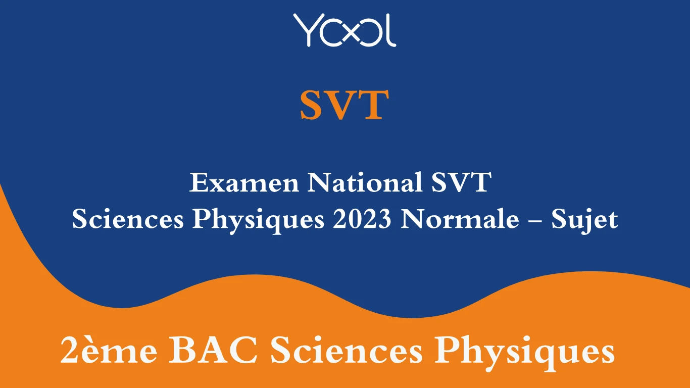 Examen National SVT  Sciences Physiques 2023 Normale - Sujet