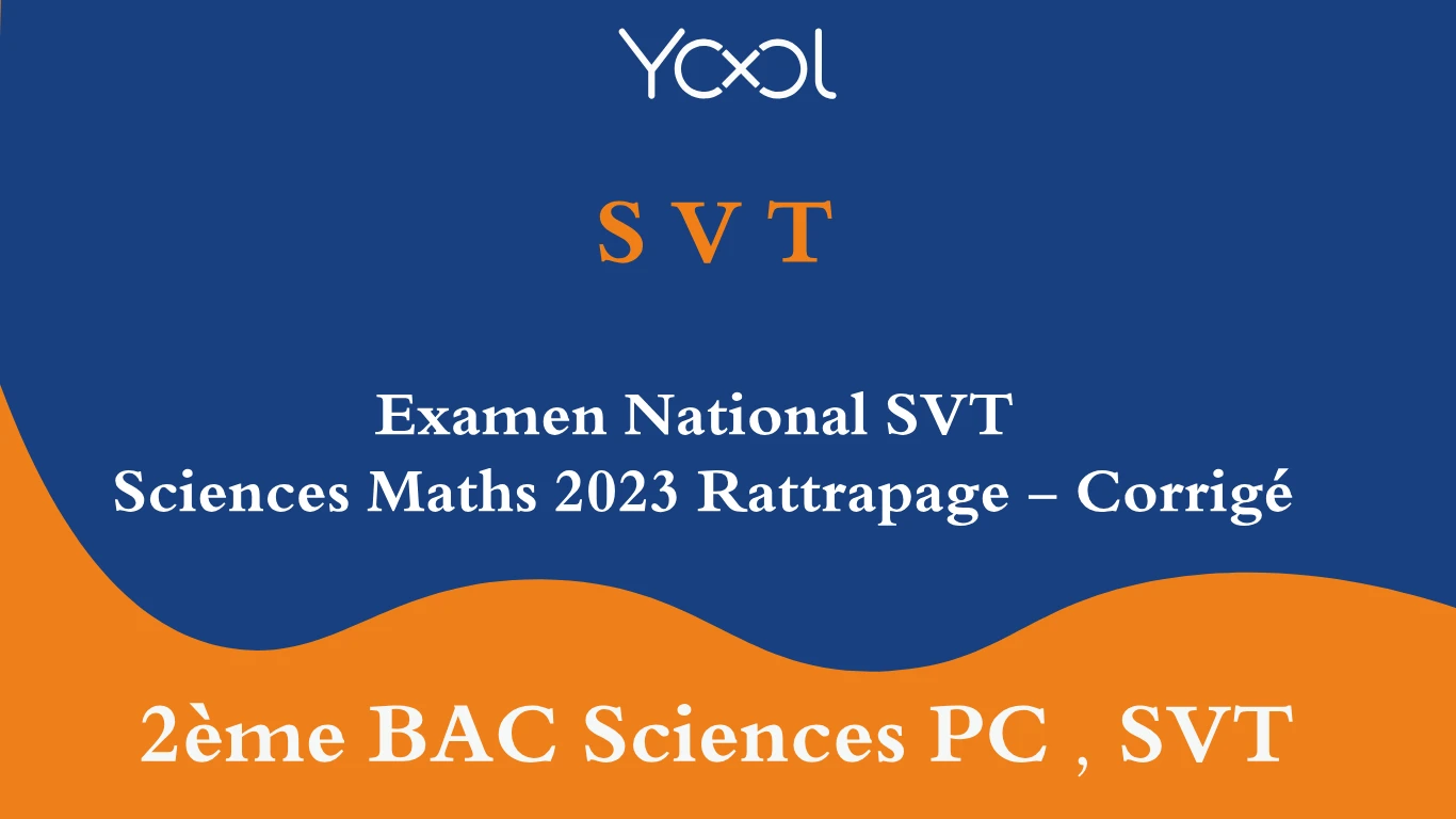 Examen National SVT  Sciences Maths 2023 Rattrapage - Corrigé