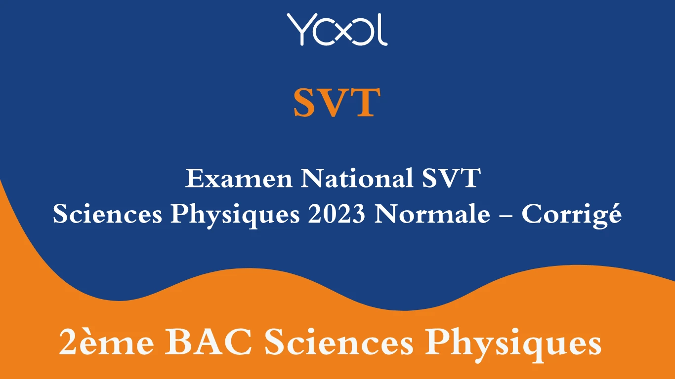 Examen National SVT  Sciences Physiques 2023 Normale - Corrigé