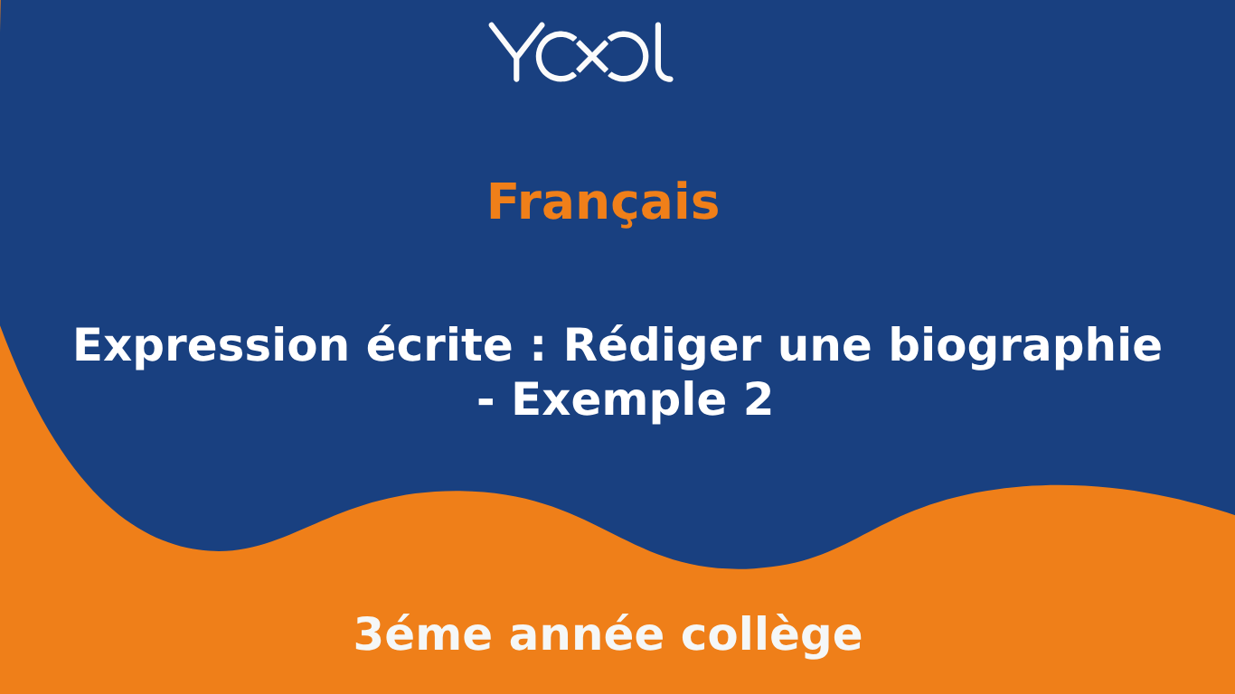 YOOL LIBRARY | Expression écrite : Rédiger une biographie - Exemple 2